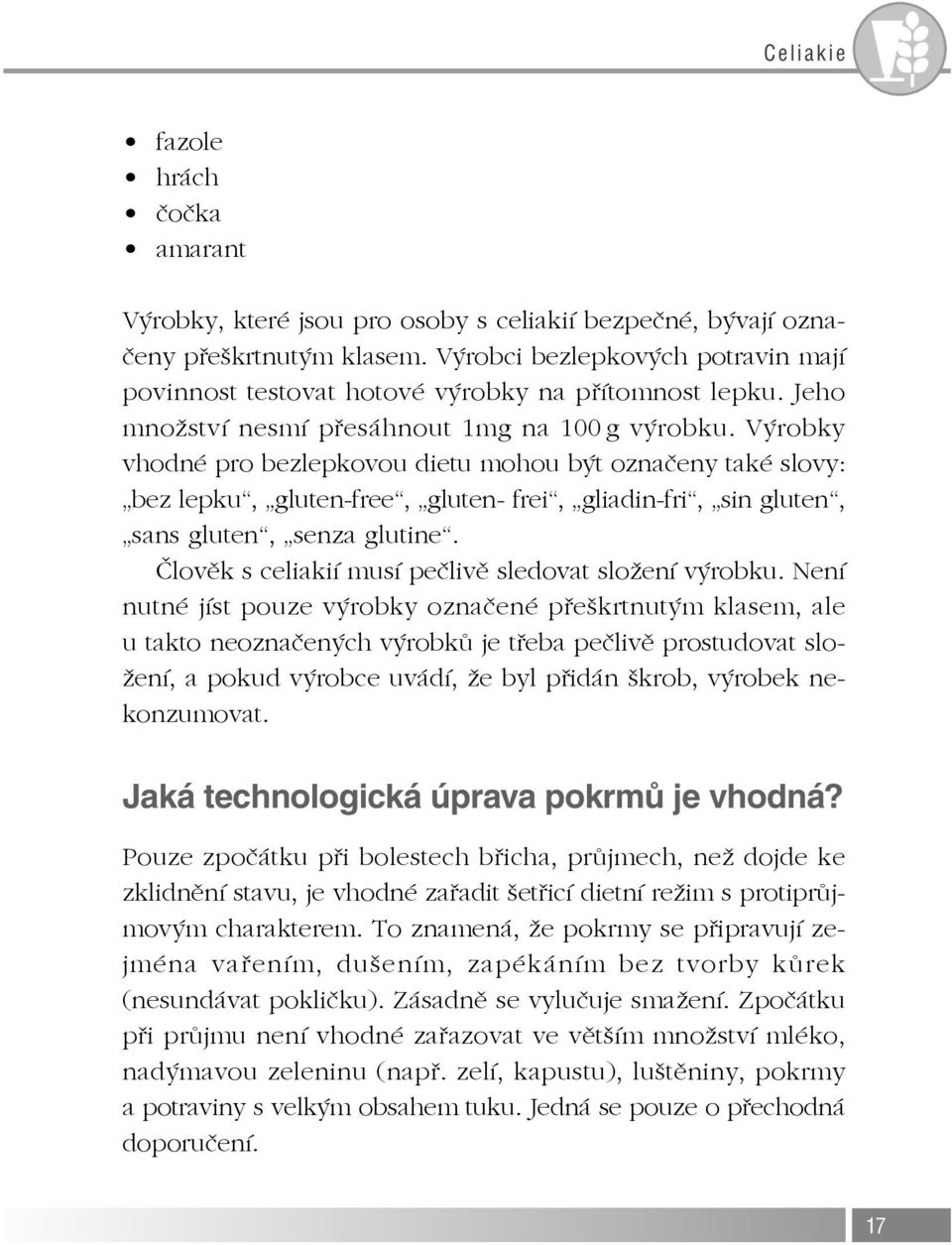 Výrobky vhodné pro bezlepkovou dietu mohou být označeny také slovy: bez lepku, gluten-free, gluten- frei, gliadin-fri, sin gluten, sans gluten, senza glutine.