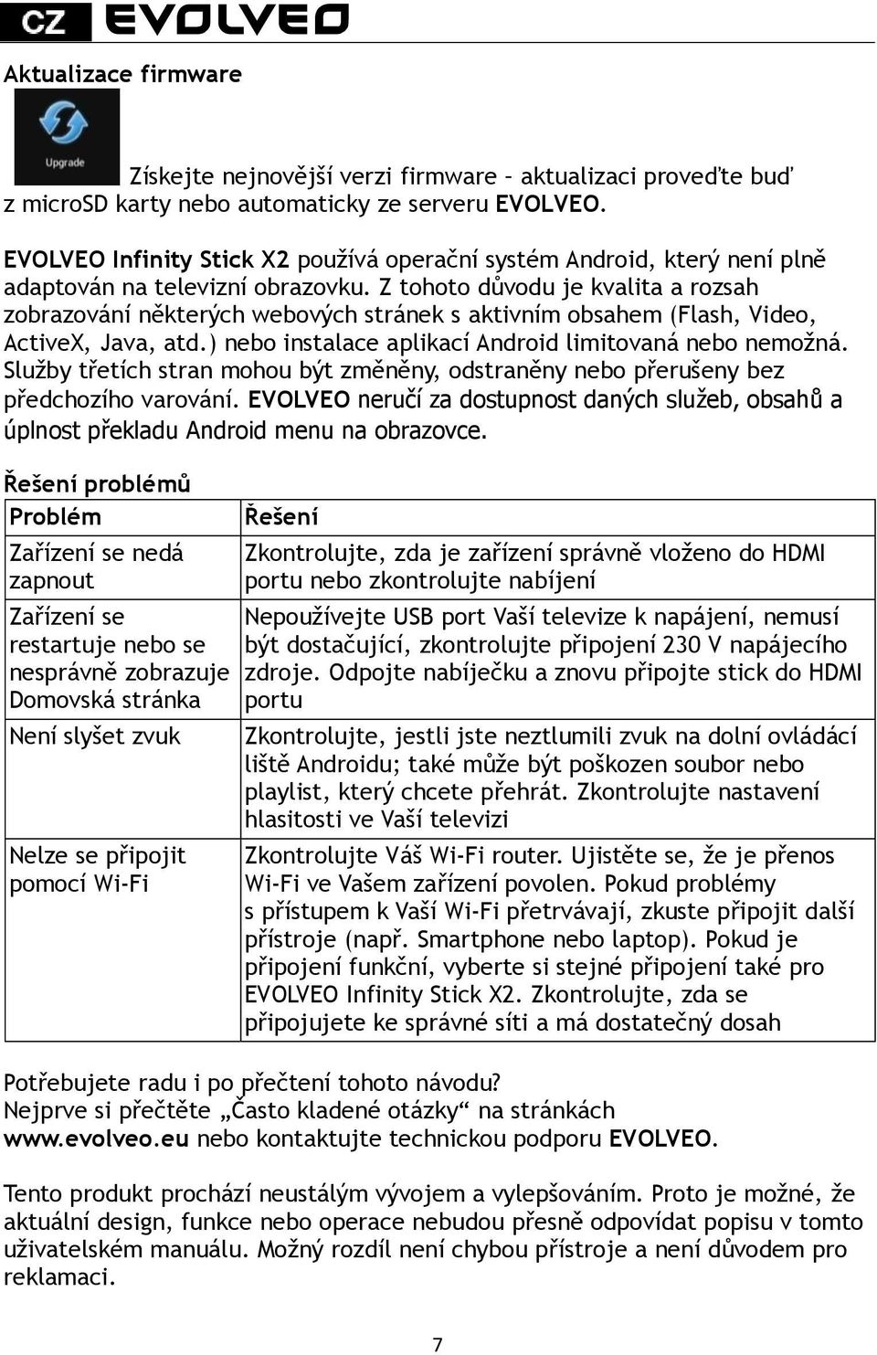 Z tohoto důvodu je kvalita a rozsah zobrazování některých webových stránek s aktivním obsahem (Flash, Video, ActiveX, Java, atd.) nebo instalace aplikací Android limitovaná nebo nemožná.