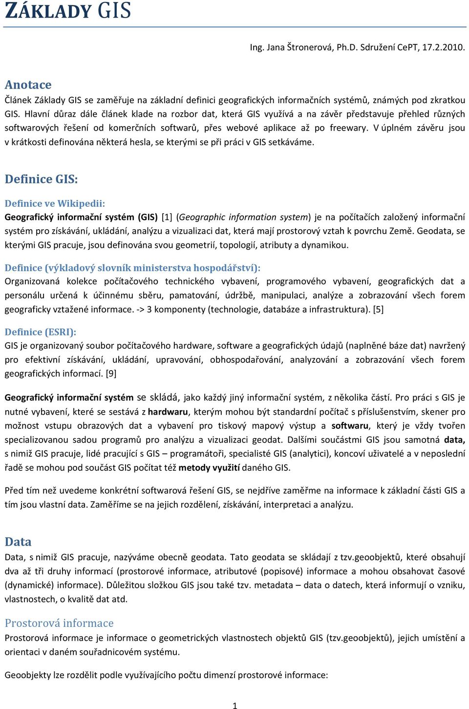 V úplném závěru jsou v krátkosti definována některá hesla, se kterými se při práci v GIS setkáváme.