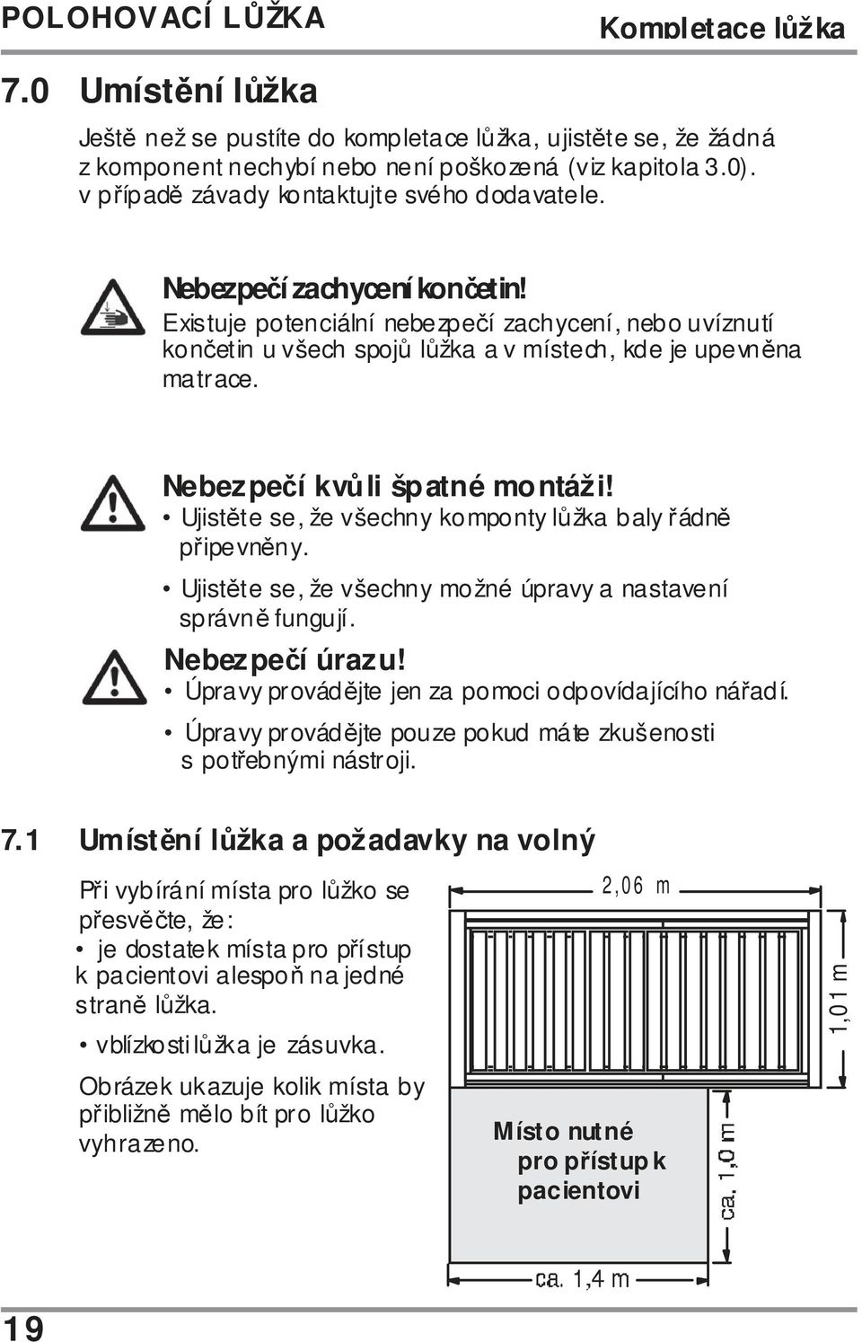 Nebez pečí kvůli špatné montáži! Ujistěte se, že všechny komponty lůžka baly řádně připevněny. Ujistěte se, že všechny možné úpravy a nastavení správně fungují. Nebezpečí úrazu!