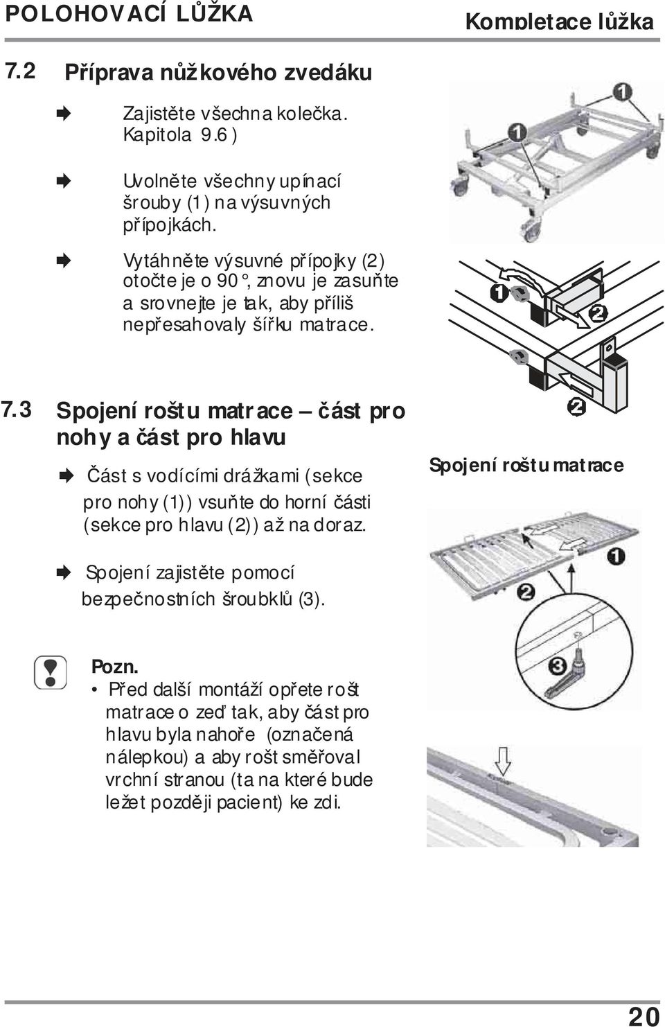 3 Spojení roštu matr ace část pro noh y a část pro hlavu Část s vodícími drážkami (sekce pro nohy (1)) vsuňte do horní části (sekce pro hlavu (2)) až na doraz.