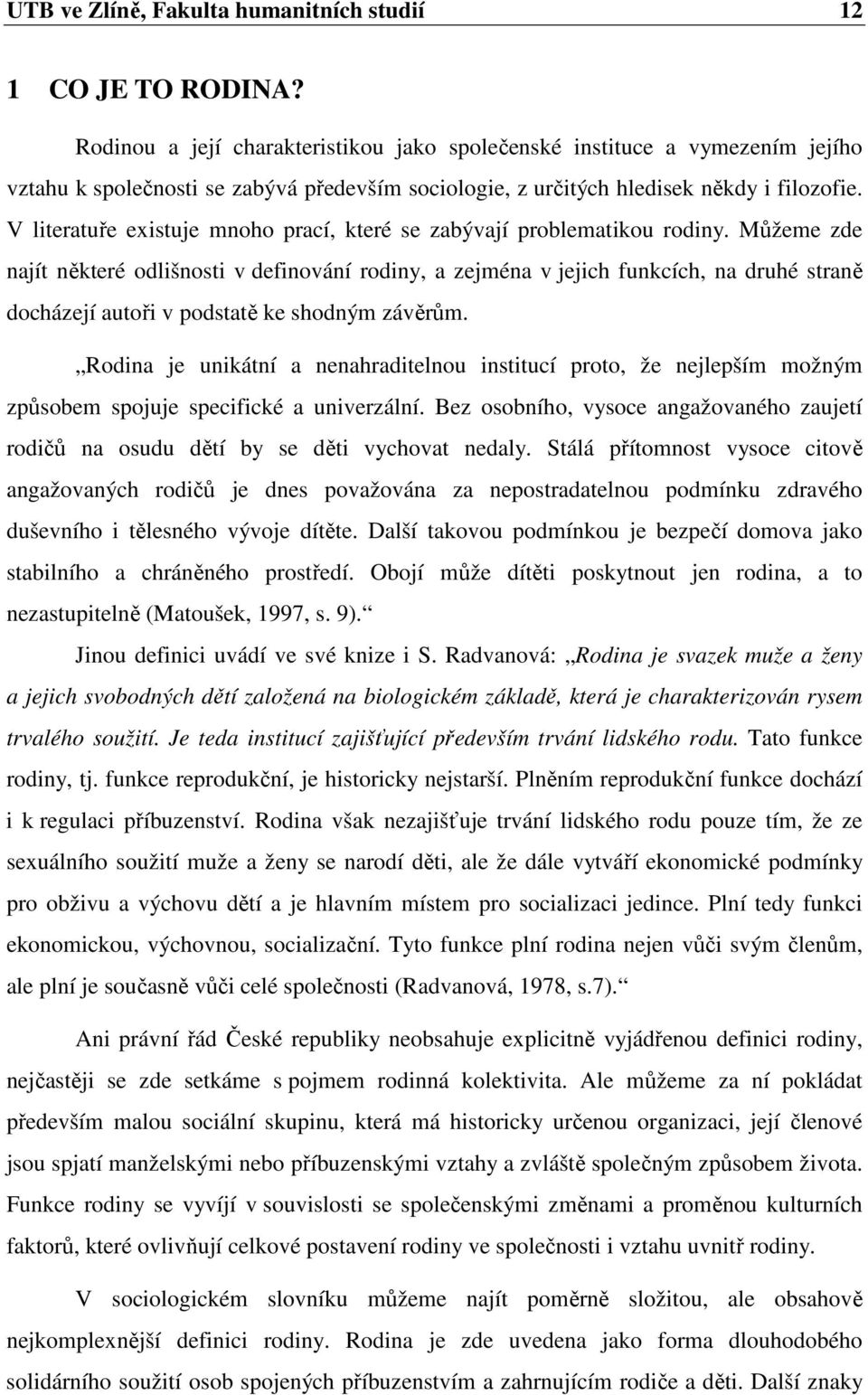 V literatuře existuje mnoho prací, které se zabývají problematikou rodiny.