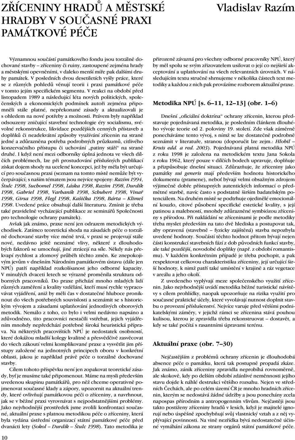 V posledních dvou desetiletích vyšly práce, které se z různých pohledů věnují teorii i praxi památkové péče v tomto jejím specifickém segmentu.