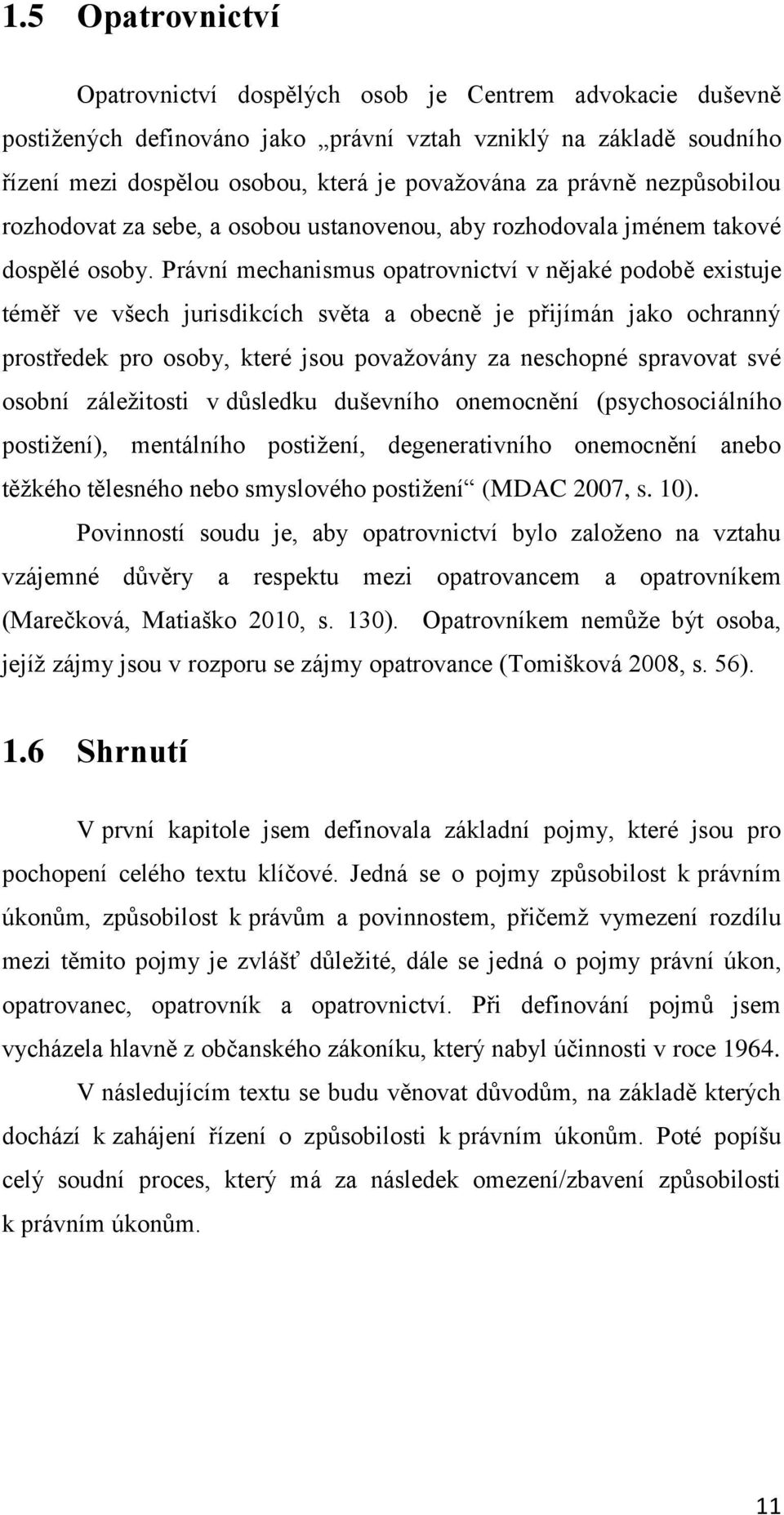 Právní mechanismus opatrovnictví v nějaké podobě existuje téměř ve všech jurisdikcích světa a obecně je přijímán jako ochranný prostředek pro osoby, které jsou považovány za neschopné spravovat své