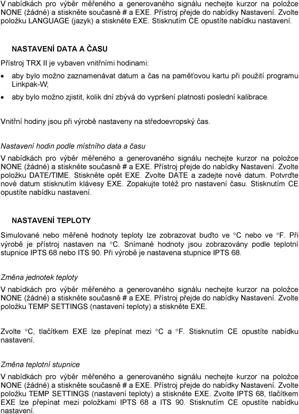 NASTAVENÍ DATA A ČASU Přístroj TRX II je vybaven vnitřními hodinami: aby bylo možno zaznamenávat datum a čas na paměťovou kartu při použití programu Linkpak-W; aby bylo možno zjistit, kolik dní zbývá