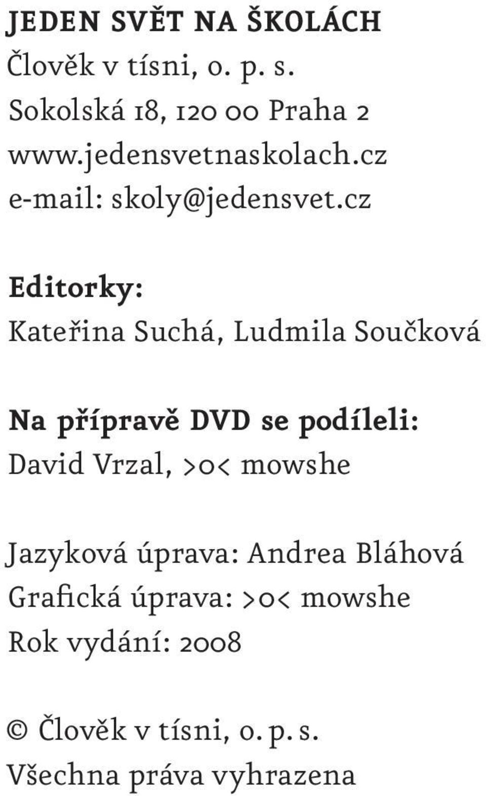 cz Editorky: Kateřina Suchá, Ludmila Součková Na přípravě DVD se podíleli: David Vrzal,