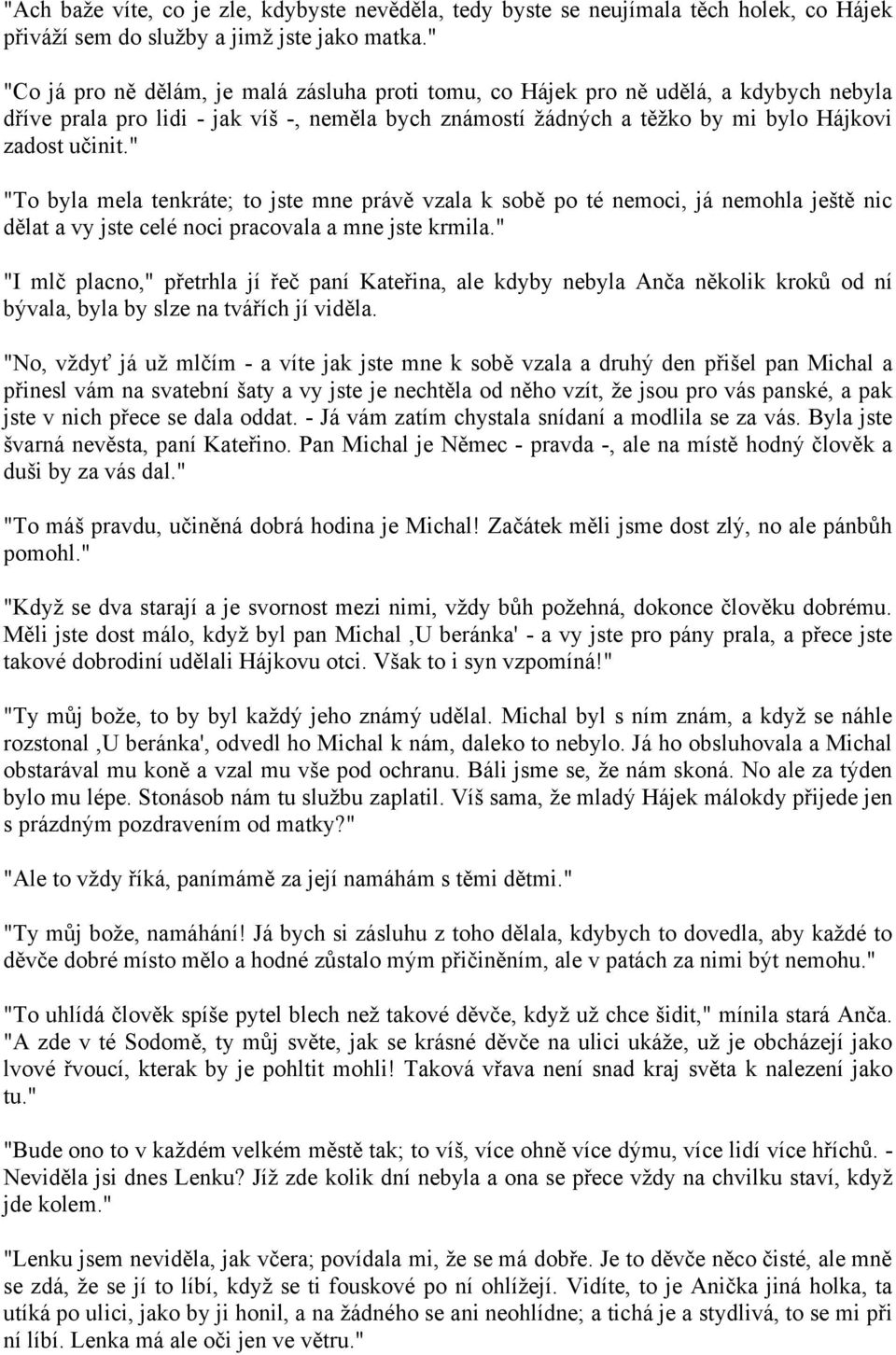 " "To byla mela tenkráte; to jste mne právě vzala k sobě po té nemoci, já nemohla ještě nic dělat a vy jste celé noci pracovala a mne jste krmila.