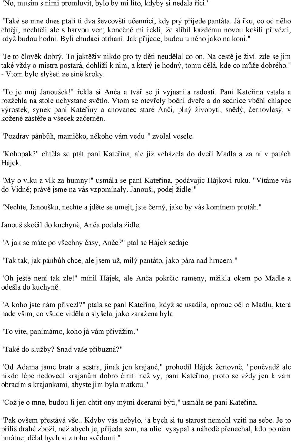 " "Je to člověk dobrý. To jaktěživ nikdo pro ty děti neudělal co on. Na cestě je živí, zde se jim také vždy o mistra postará, dohlíží k nim, a který je hodný, tomu dělá, kde co může dobrého.