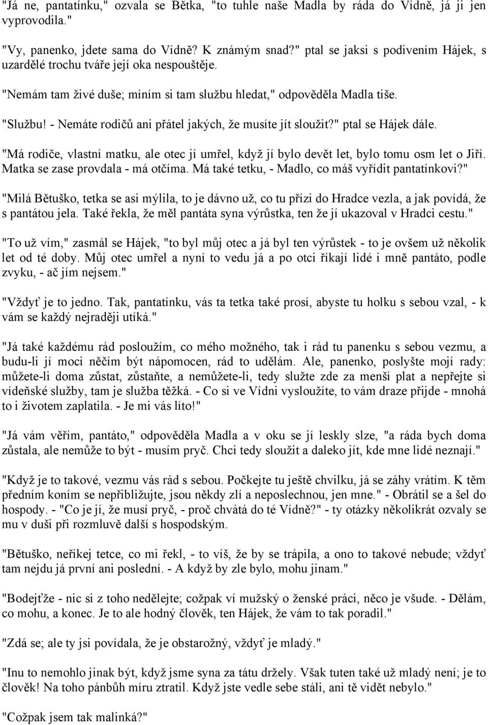 - Nemáte rodičů ani přátel jakých, že musíte jít sloužit?" ptal se Hájek dále. "Má rodiče, vlastní matku, ale otec jí umřel, když jí bylo devět let, bylo tomu osm let o Jiří.