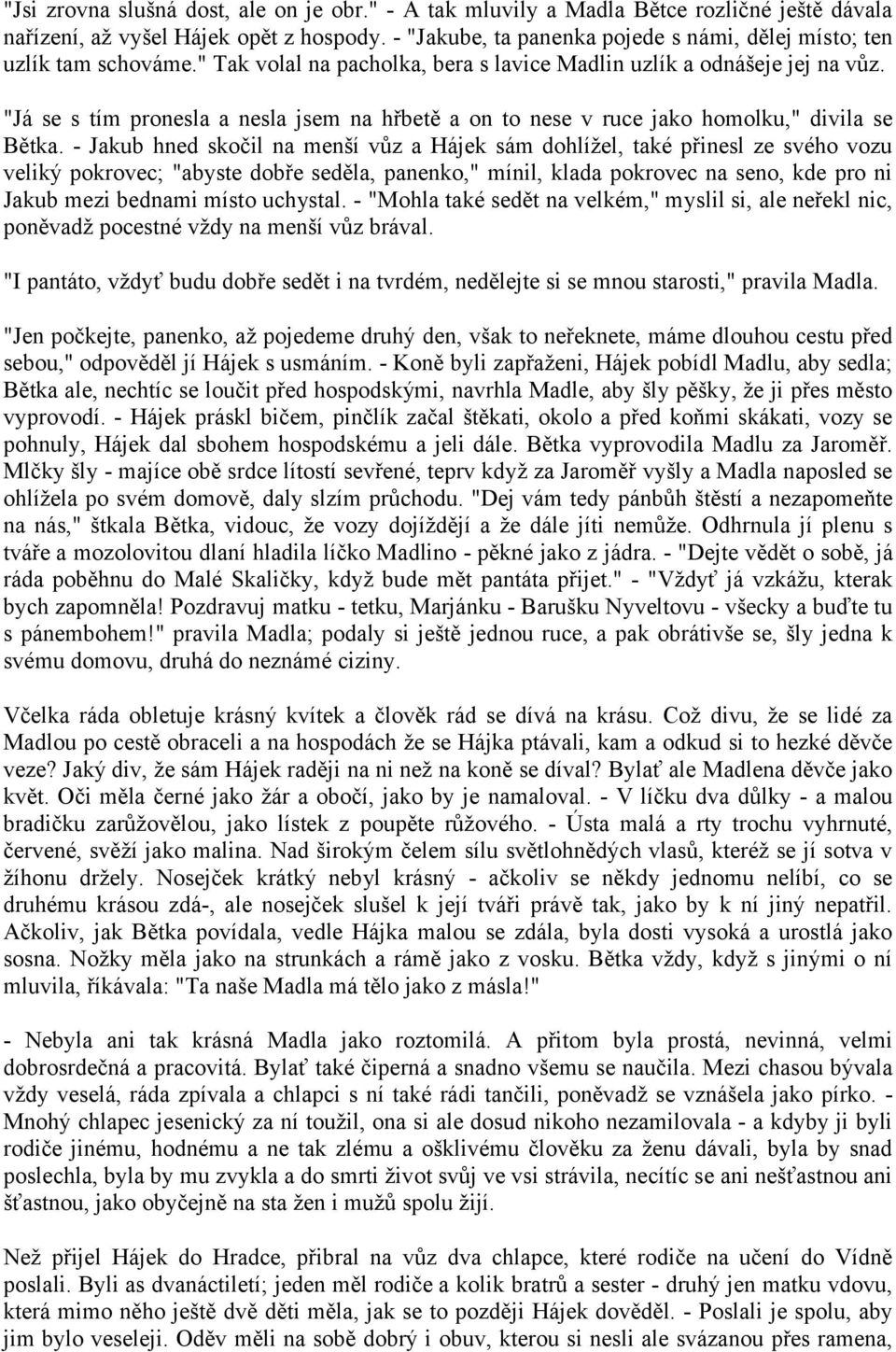 "Já se s tím pronesla a nesla jsem na hřbetě a on to nese v ruce jako homolku," divila se Bětka.