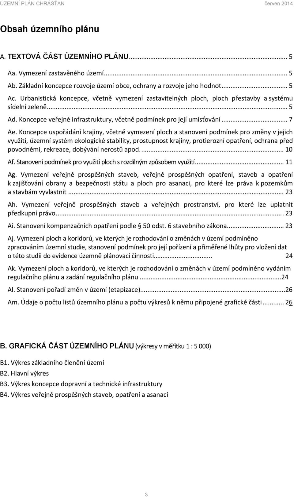 Koncepce uspořádání krajiny, včetně vymezení ploch a stanovení podmínek pro změny v jejich využití, územní systém ekologické stability, prostupnost krajiny, protierozní opatření, ochrana před