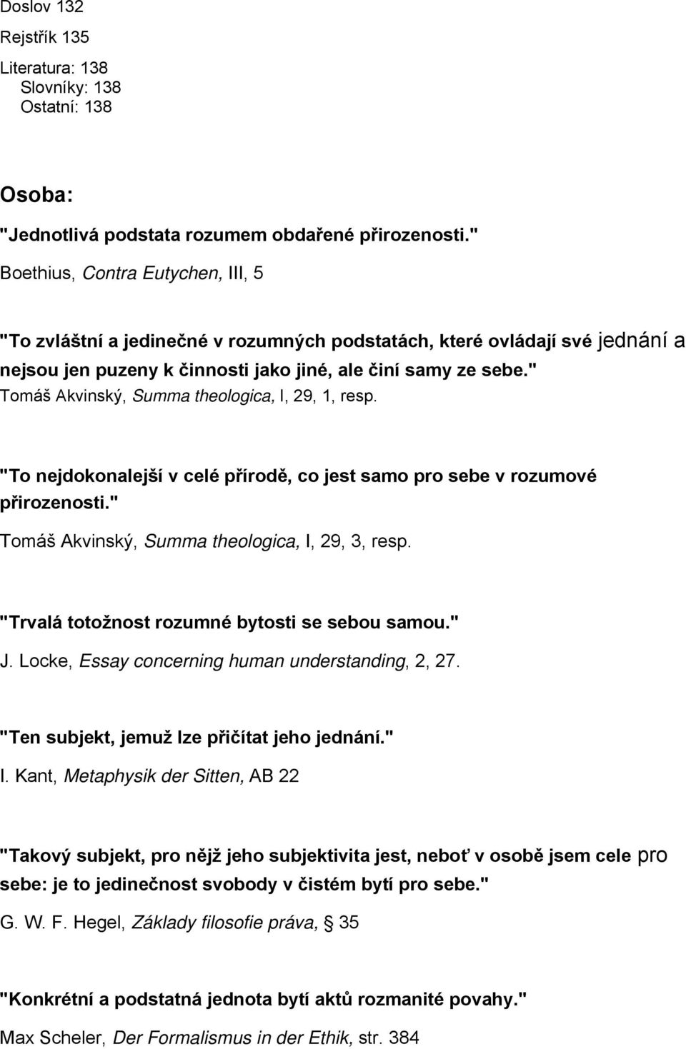 " Tomáš Akvinský, Summa theologica, I, 29, 1, resp. "To nejdokonalejší v celé přírodě, co jest samo pro sebe v rozumové přirozenosti." Tomáš Akvinský, Summa theologica, I, 29, 3, resp.