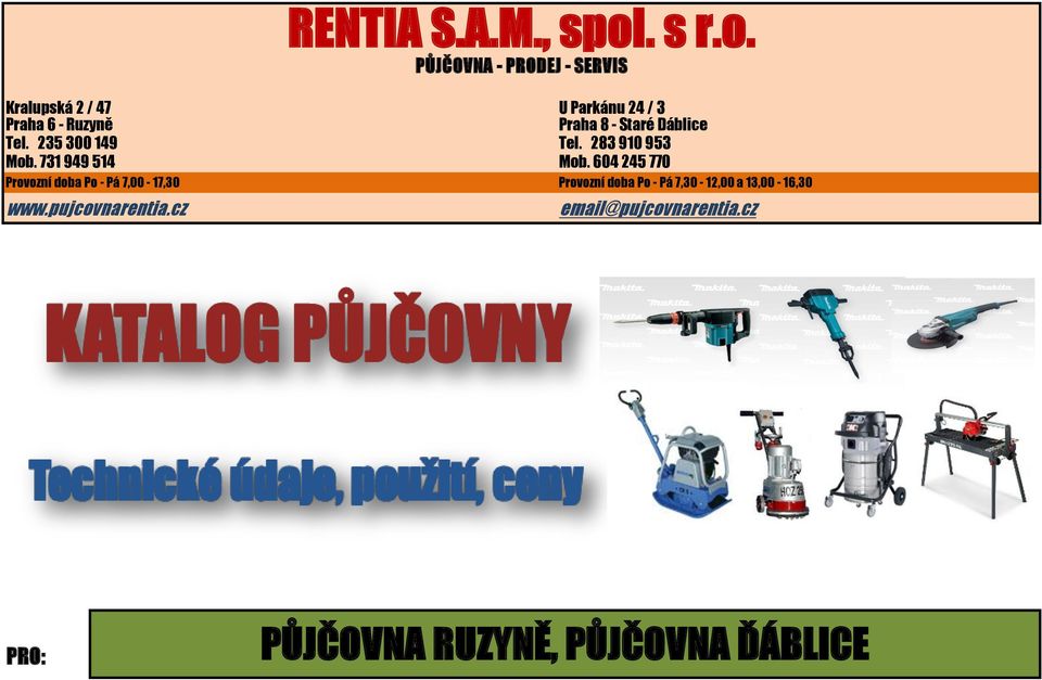 604 245 770 Provozní doba Po - Pá 7,00-17,30 www.pujcovnarentia.cz RENTIA S.A.M., spol.