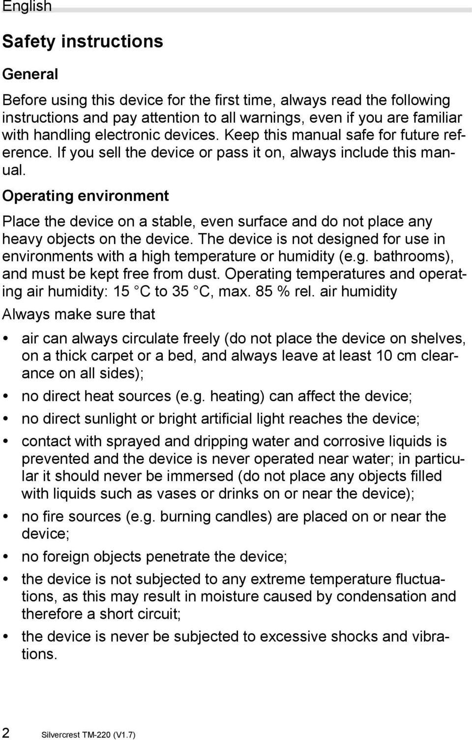 Operating environment Place the device on a stable, even surface and do not place any heavy objects on the device.