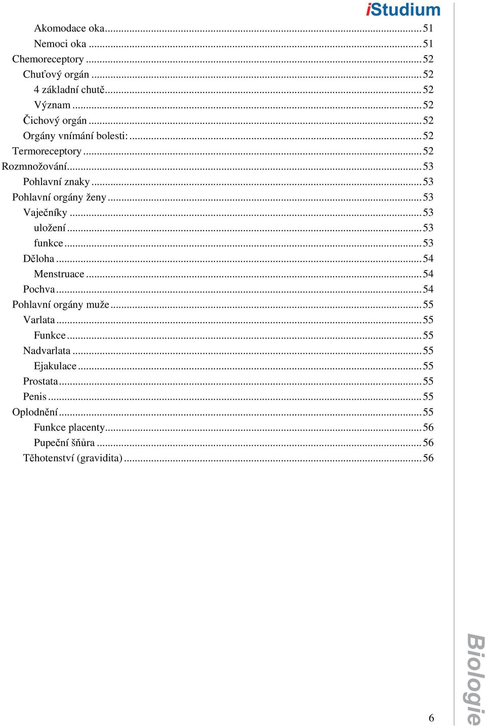 ..53 uložení...53 funkce...53 Děloha...54 Menstruace...54 Pochva...54 Pohlavní orgány muže...55 Varlata...55 Funkce.