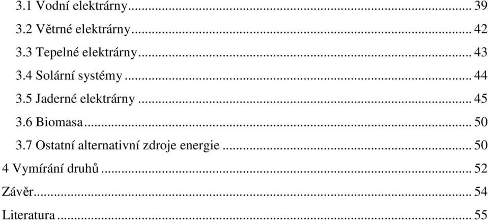 5 Jaderné elektrárny... 45 3.6 Biomasa... 50 3.