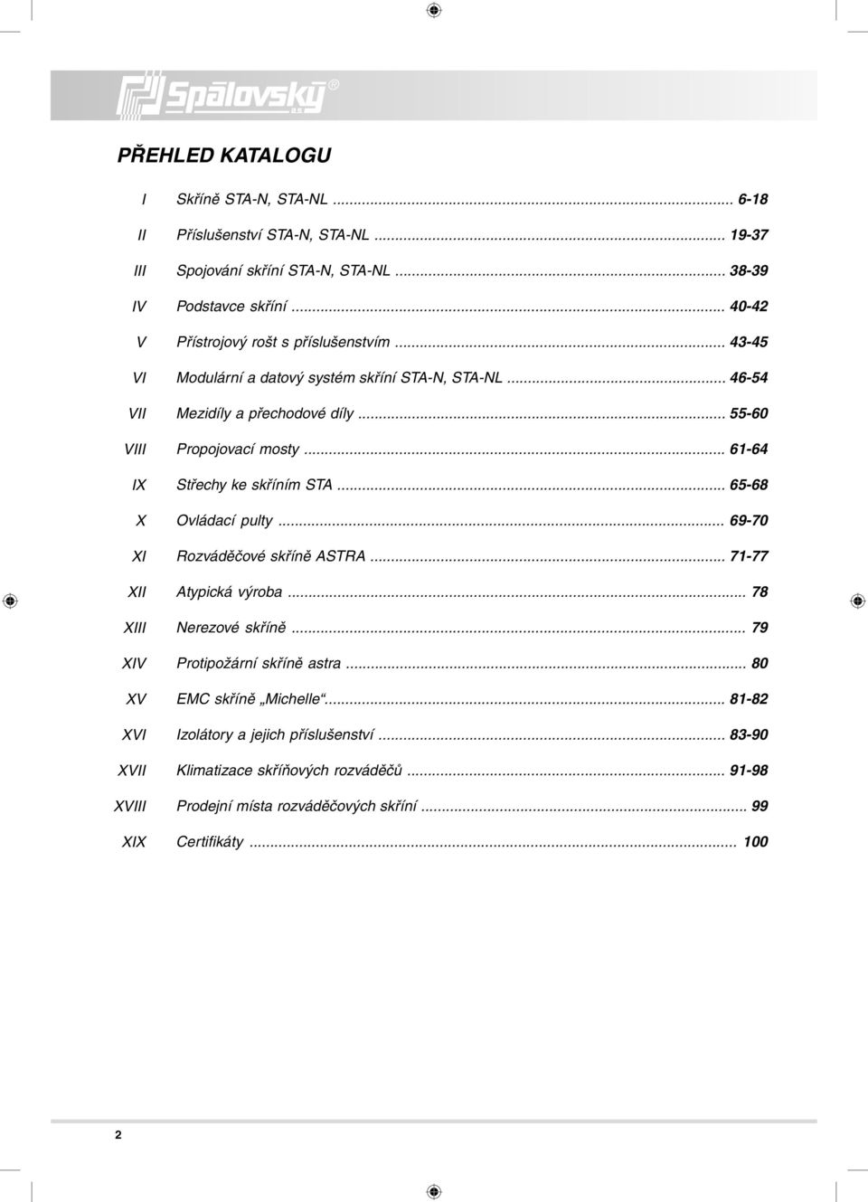 .. 55-60 Propojovací mosty... 61-64 Střechy ke skříním STA... 65-68 Ovládací pulty... 69-70 Rozváděčové skříně ASTRA... 71-77 Atypická výroba... 78 Nerezové skříně.