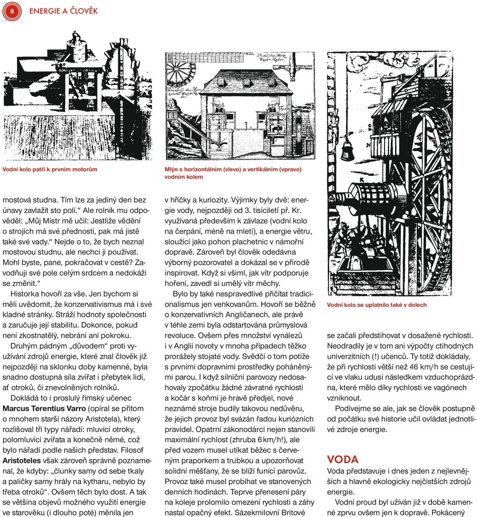 Mohl byste, pane, pokračovat v cestě? Zavodňuji své pole celým srdcem a nedokáži se změnit. Historka hovoří za vše. Jen bychom si měli uvědomit, že konzervativismus má i své kladné stránky.