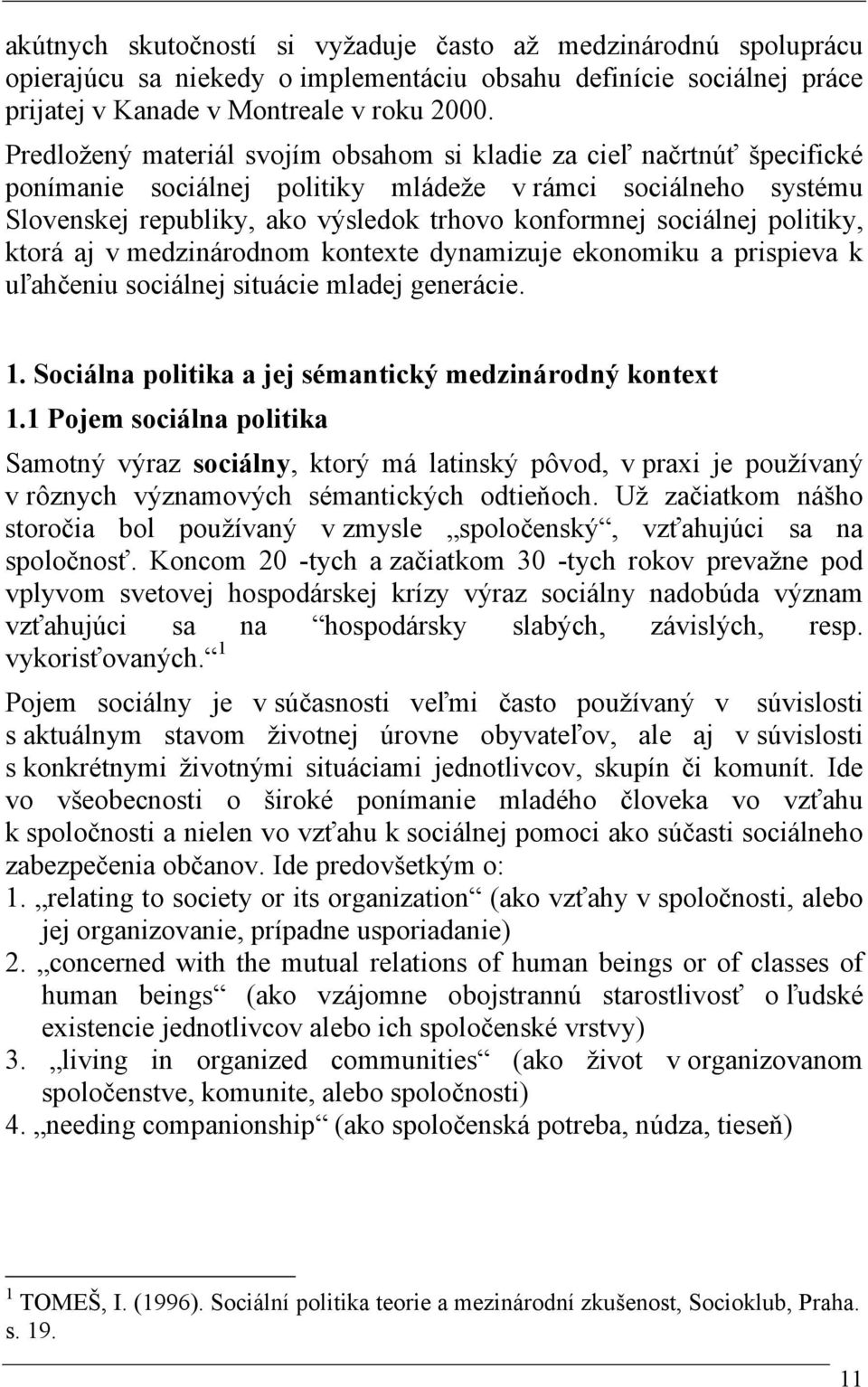 politiky, ktorá aj v medzinárodnom kontexte dynamizuje ekonomiku a prispieva k uľahčeniu sociálnej situácie mladej generácie. 1. Sociálna politika a jej sémantický medzinárodný kontext 1.