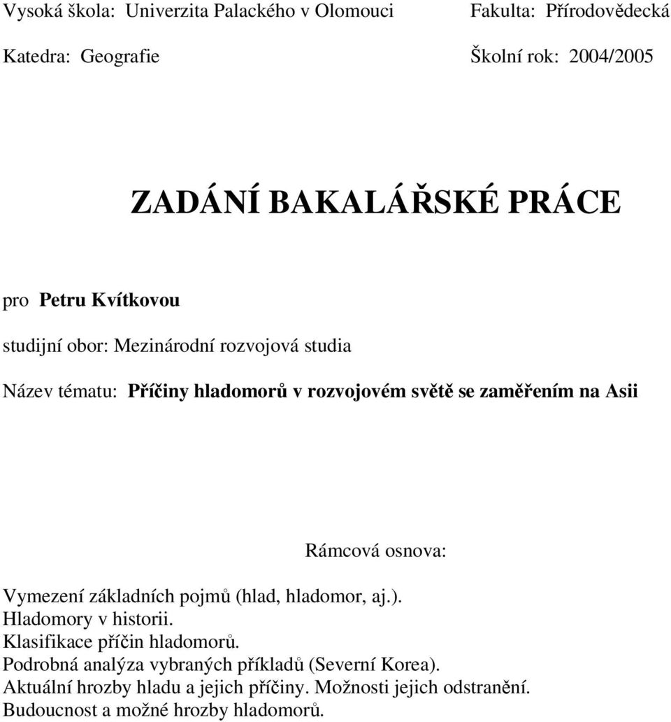 Rámcová osnova: Vymezení základních pojmů (hlad, hladomor, aj.). Hladomory v historii. Klasifikace příčin hladomorů.