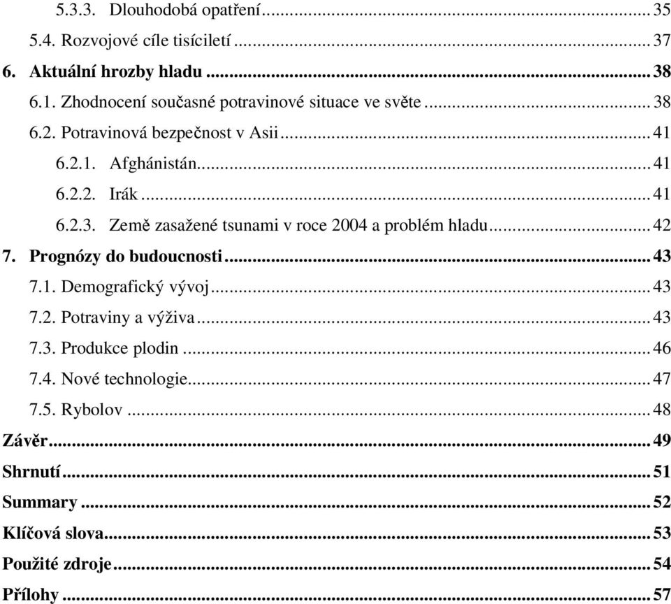 .. 42 7. Prognózy do budoucnosti... 43 7.1. Demografický vývoj... 43 7.2. Potraviny a výživa... 43 7.3. Produkce plodin... 46 7.4. Nové technologie.