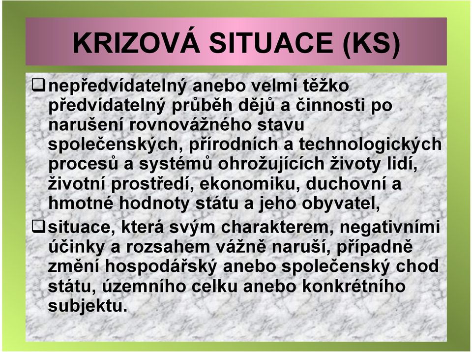 ekonomiku, duchovní a hmotné hodnoty státu a jeho obyvatel, situace, která svým charakterem, negativními účinky a