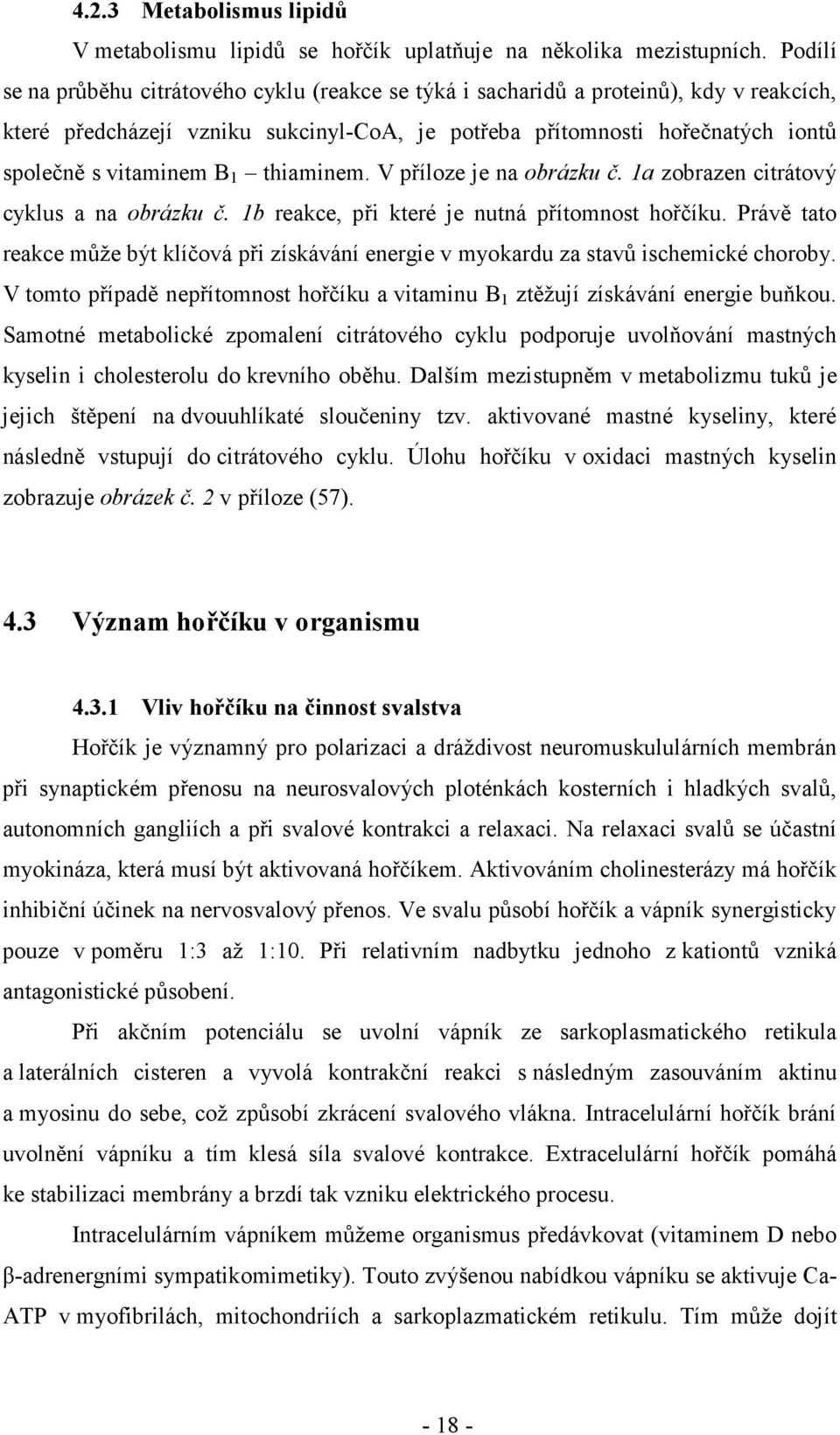 1 thiaminem. V příloze je na obrázku č. 1a zobrazen citrátový cyklus a na obrázku č. 1b reakce, při které je nutná přítomnost hořčíku.