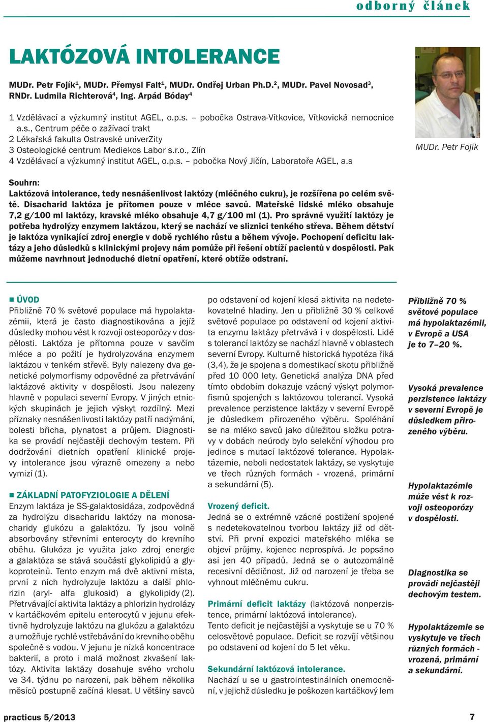 r.o., Zlín 4 Vzdělávací a výzkumný institut AGEL, o.p.s. pobočka Nový Jičín, Laboratoře AGEL, a.s MUDr.