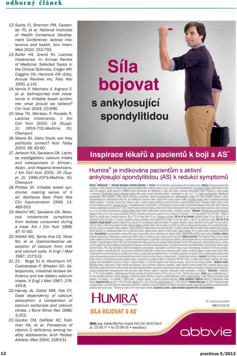 Vernia P, Marinaro V, Argnani F, et al. Self-reported milk intolerance in irritable bowel syndrome: what should we believe? Clin Nutr 2004; 23:996. 15. Vesa TH, Marteau P, Korpela R.