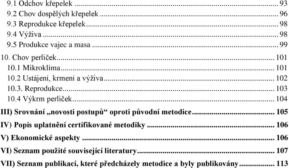 4 Výkrm perliček... 104 III) Srovnání novosti postupů oproti původní metodice... 105 IV) Popis uplatnění certifikované metodiky.