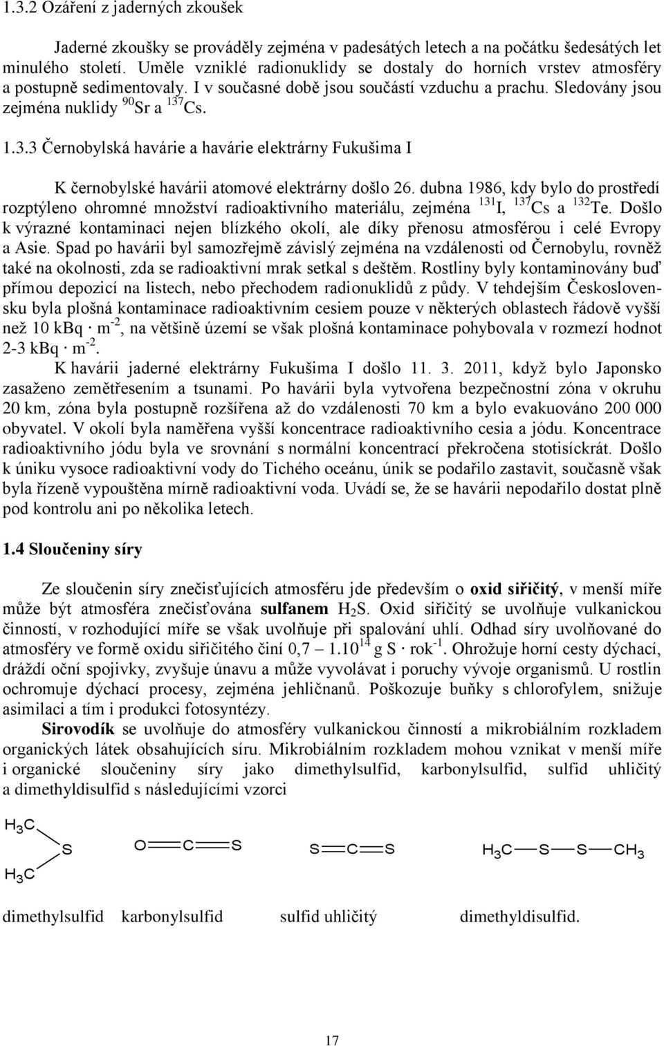 Cs. 1.3.3 Černobylská havárie a havárie elektrárny Fukušima I K černobylské havárii atomové elektrárny došlo 26.