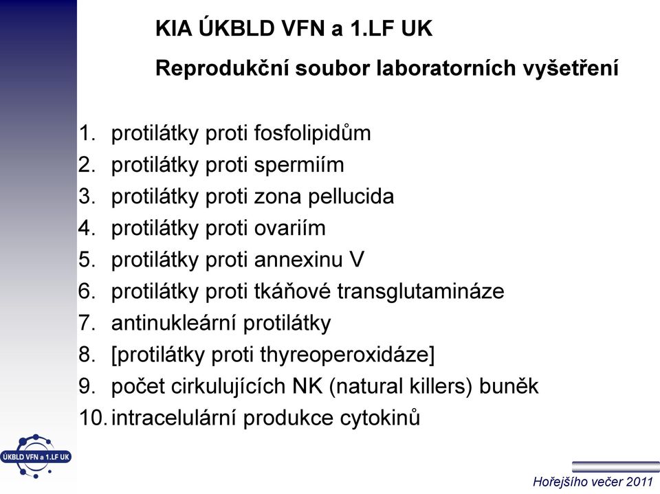 protilátky proti annexinu V 6. protilátky proti tkáňové transglutamináze 7. antinukleární protilátky 8.