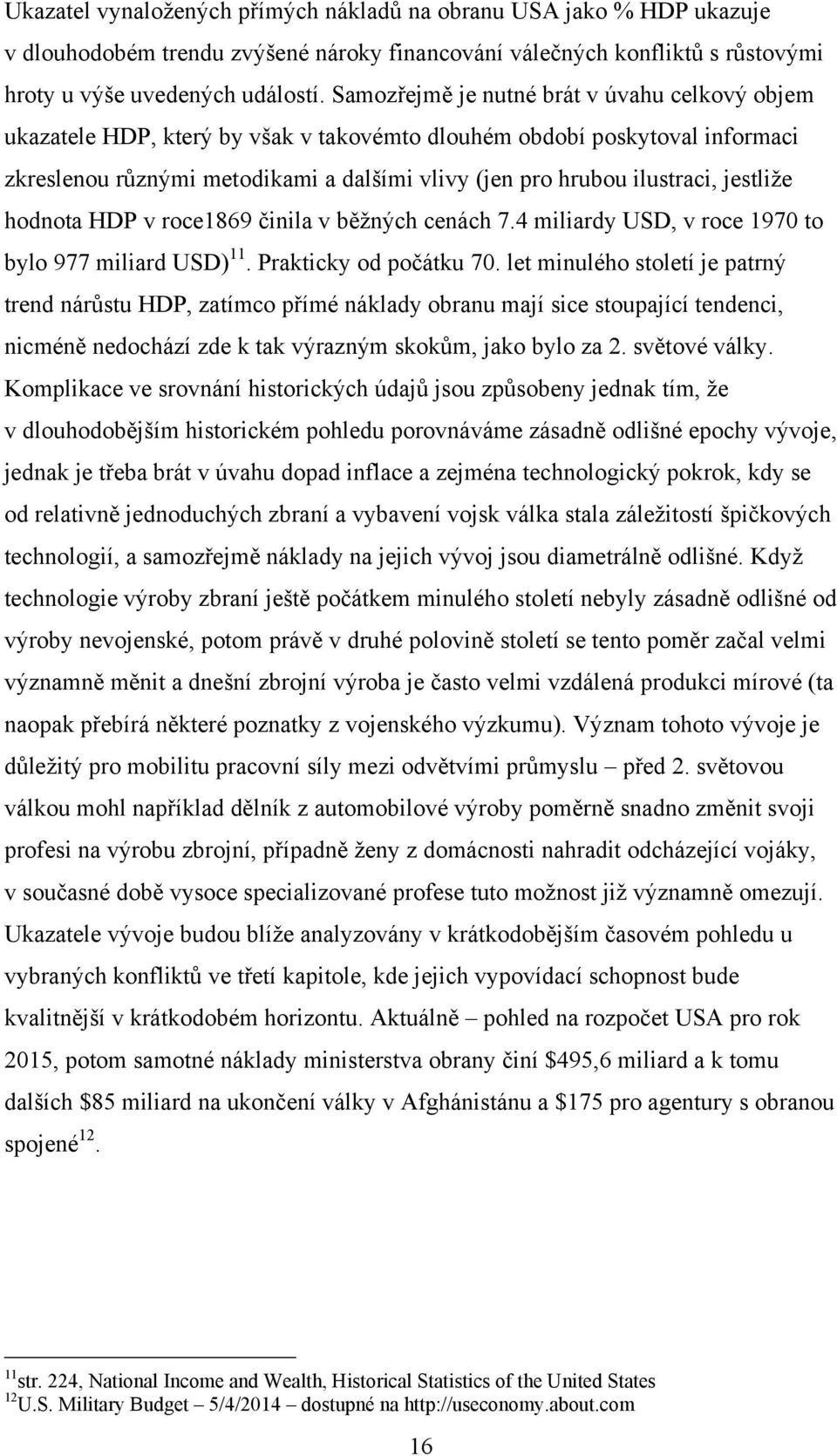 jestliţe hodnota HDP v roce1869 činila v běţných cenách 7.4 miliardy USD, v roce 1970 to bylo 977 miliard USD) 11. Prakticky od počátku 70.