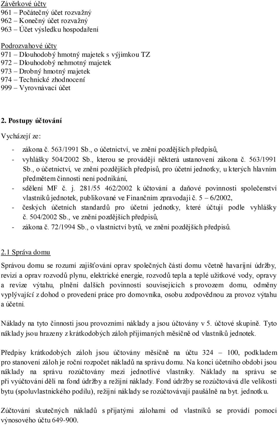 , kterou se provádějí některá ustanovení zákona č. 563/1991 Sb., o účetnictví, ve znění pozdějších předpisů, pro účetní jednotky, u kterých hlavním předmětem činnosti není podnikání, - sdělení MF č.