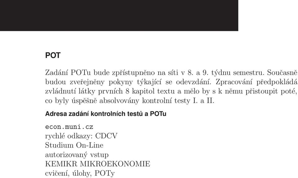 Zpracování předpokládá zvládnutí látky prvních 8 kapitol textu a mělo by s k němu přistoupit poté, co