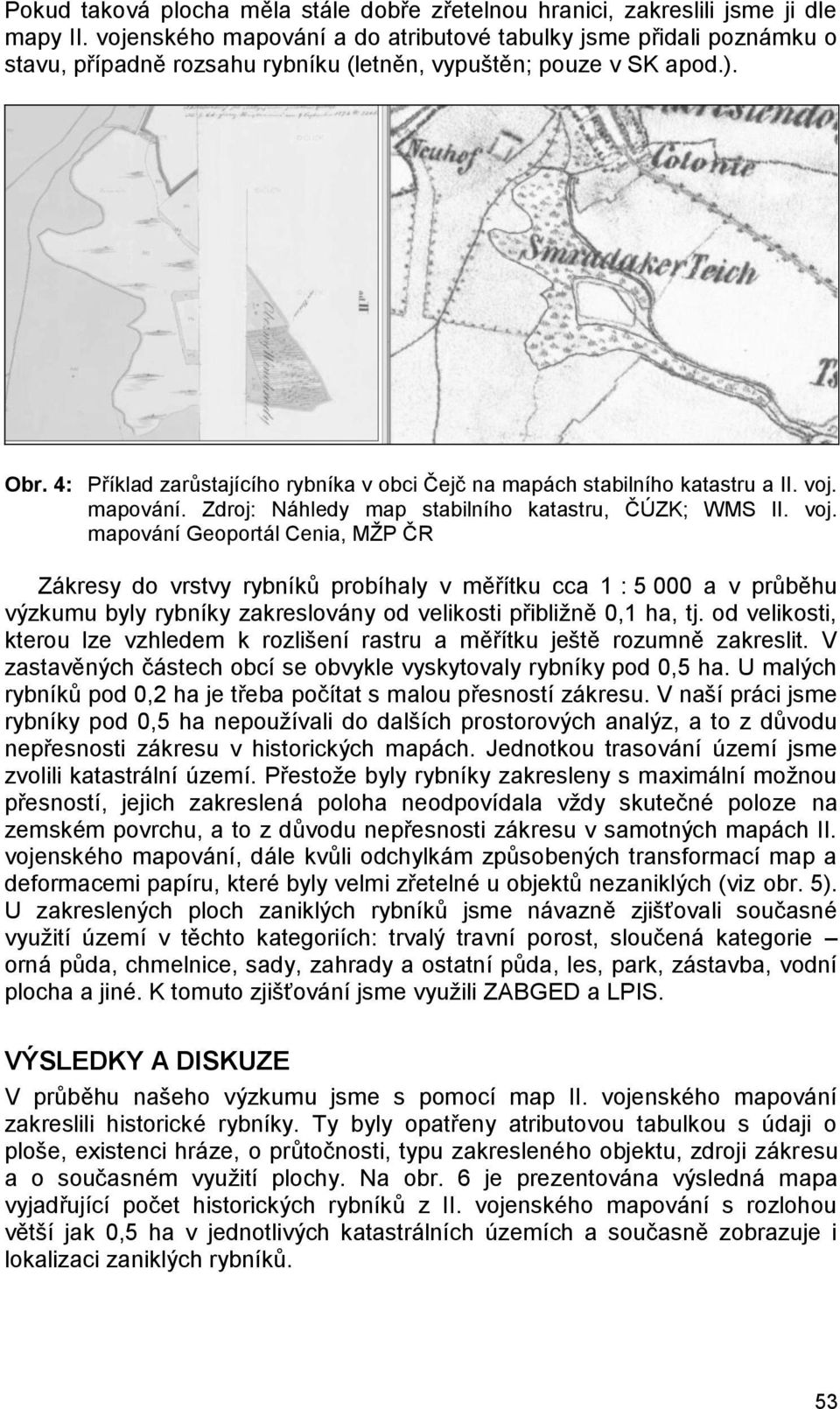 4: Příklad zarůstajícího rybníka v obci Čejč na mapách stabilního katastru a II. voj.