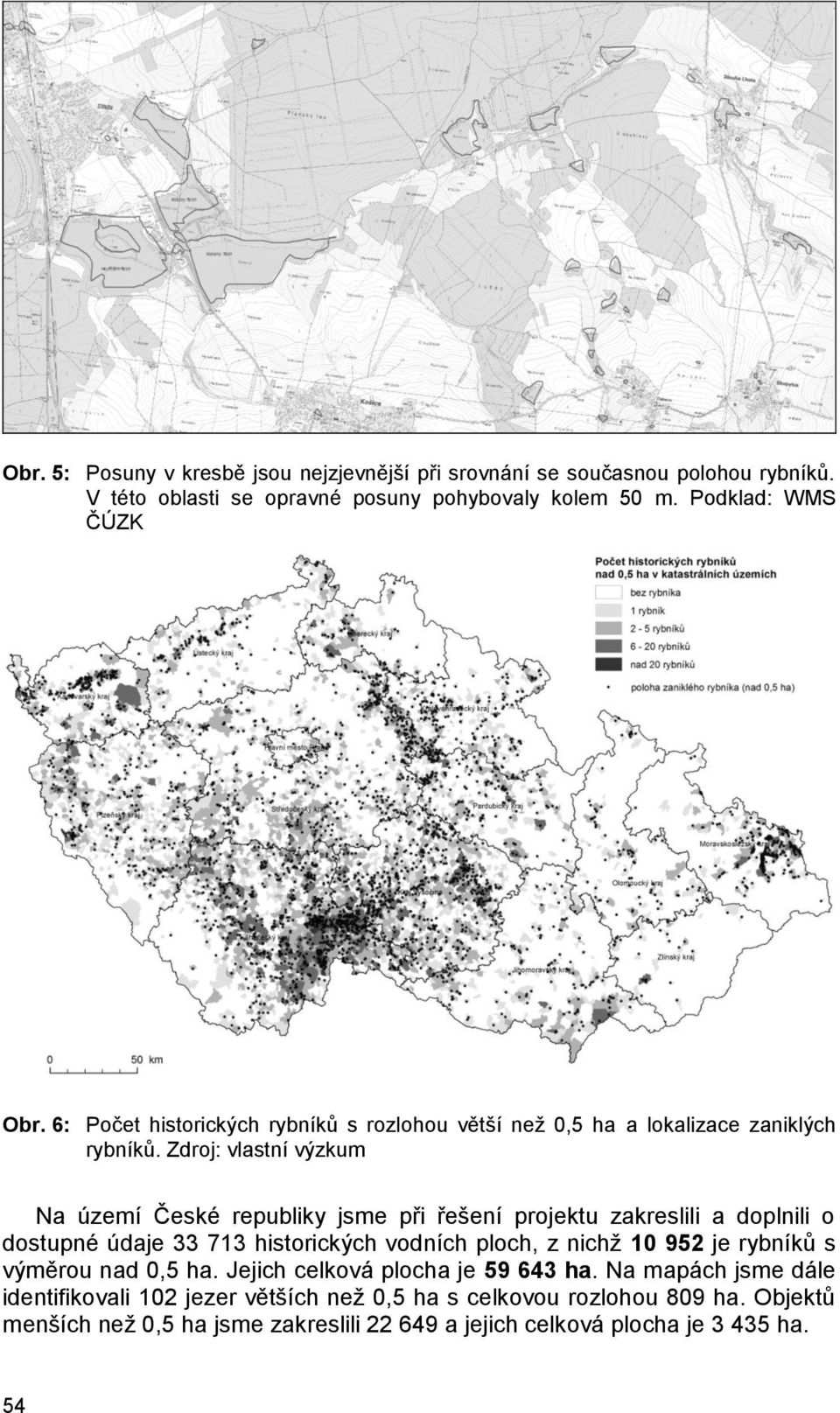 Zdroj: vlastní výzkum Na území České republiky jsme při řešení projektu zakreslili a doplnili o dostupné údaje 33 713 historických vodních ploch, z nichž 10 952 je