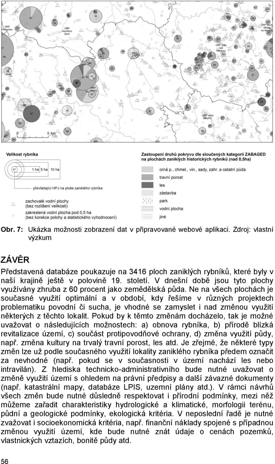 V dnešní době jsou tyto plochy využívány zhruba z 60 procent jako zemědělská půda.