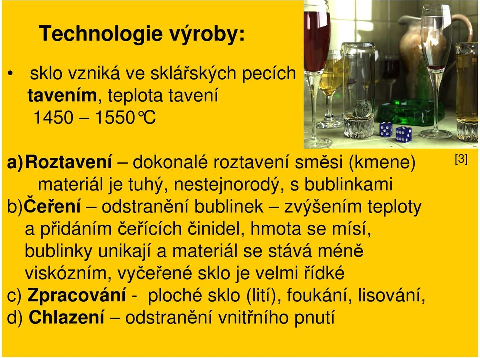 teploty a přidáním čeřících činidel, hmota se mísí, bublinky unikají a materiál se stává méně viskózním,