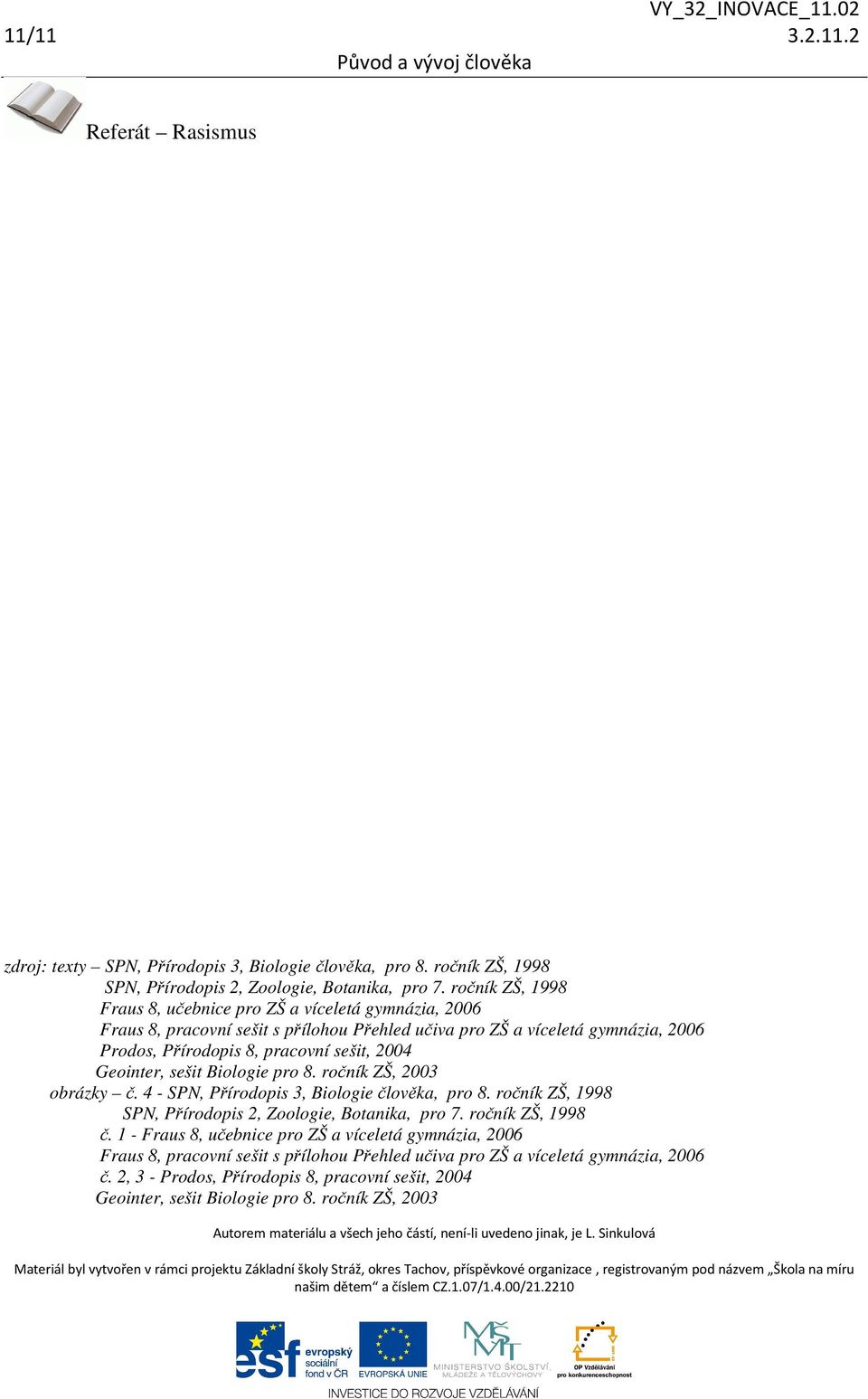 Geointer, sešit Biologie pro 8. ročník ZŠ, 2003 obrázky č. 4 - SPN, Přírodopis 3, Biologie člověka, pro 8. ročník ZŠ, 1998 SPN, Přírodopis 2, Zoologie, Botanika, pro 7. ročník ZŠ, 1998 č.