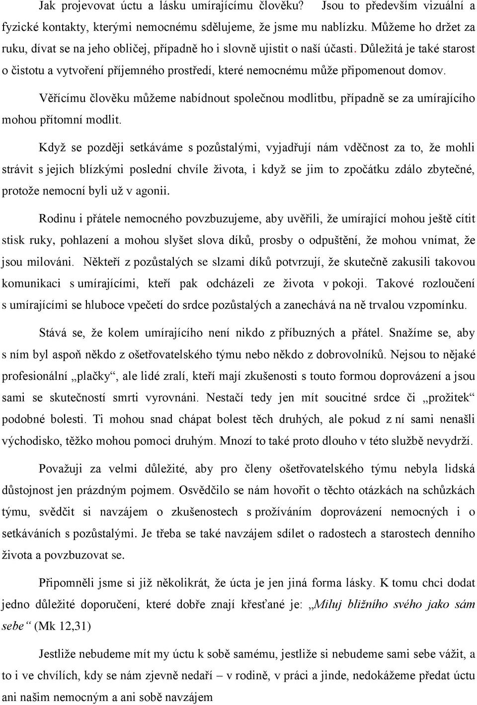 Důležitá je také starost o čistotu a vytvoření příjemného prostředí, které nemocnému může připomenout domov.