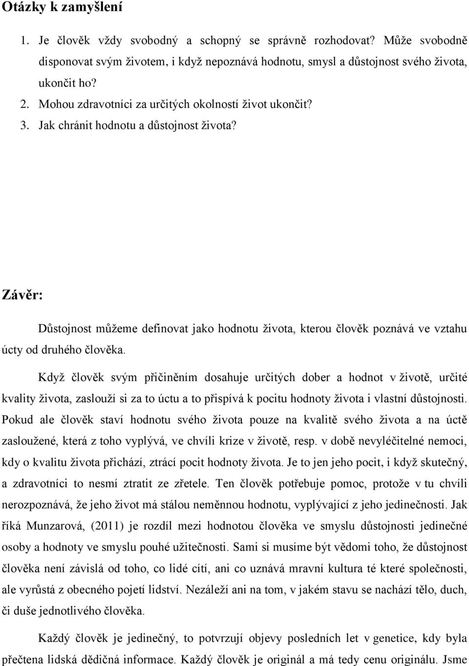 Závěr: Důstojnost můžeme definovat jako hodnotu života, kterou člověk poznává ve vztahu úcty od druhého člověka.