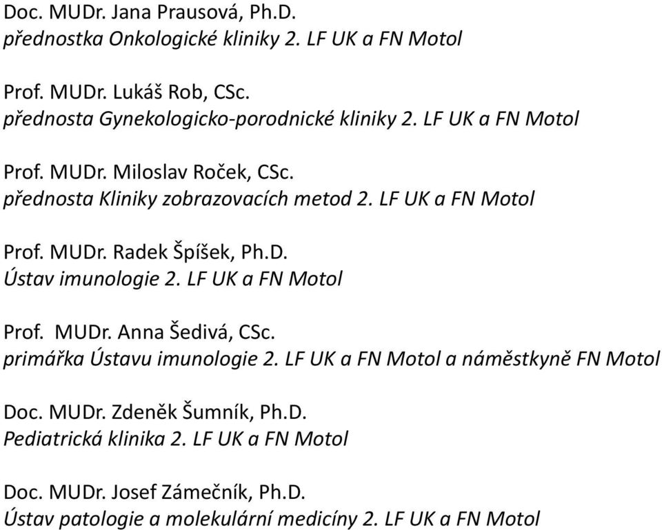 LF UK a FN Motol Prof. MUDr. Radek Špíšek, Ph.D. Ústav imunologie 2. LF UK a FN Motol Prof. MUDr. Anna Šedivá, CSc. primářka Ústavu imunologie 2.