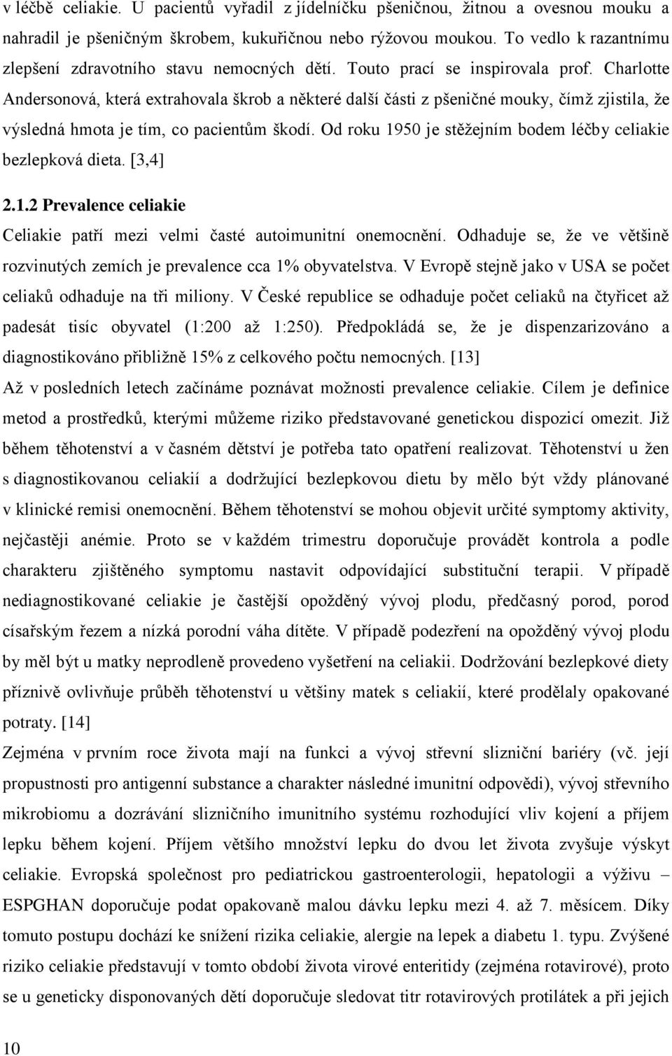 Charlotte Andersonová, která extrahovala škrob a některé další části z pšeničné mouky, čímž zjistila, že výsledná hmota je tím, co pacientům škodí.