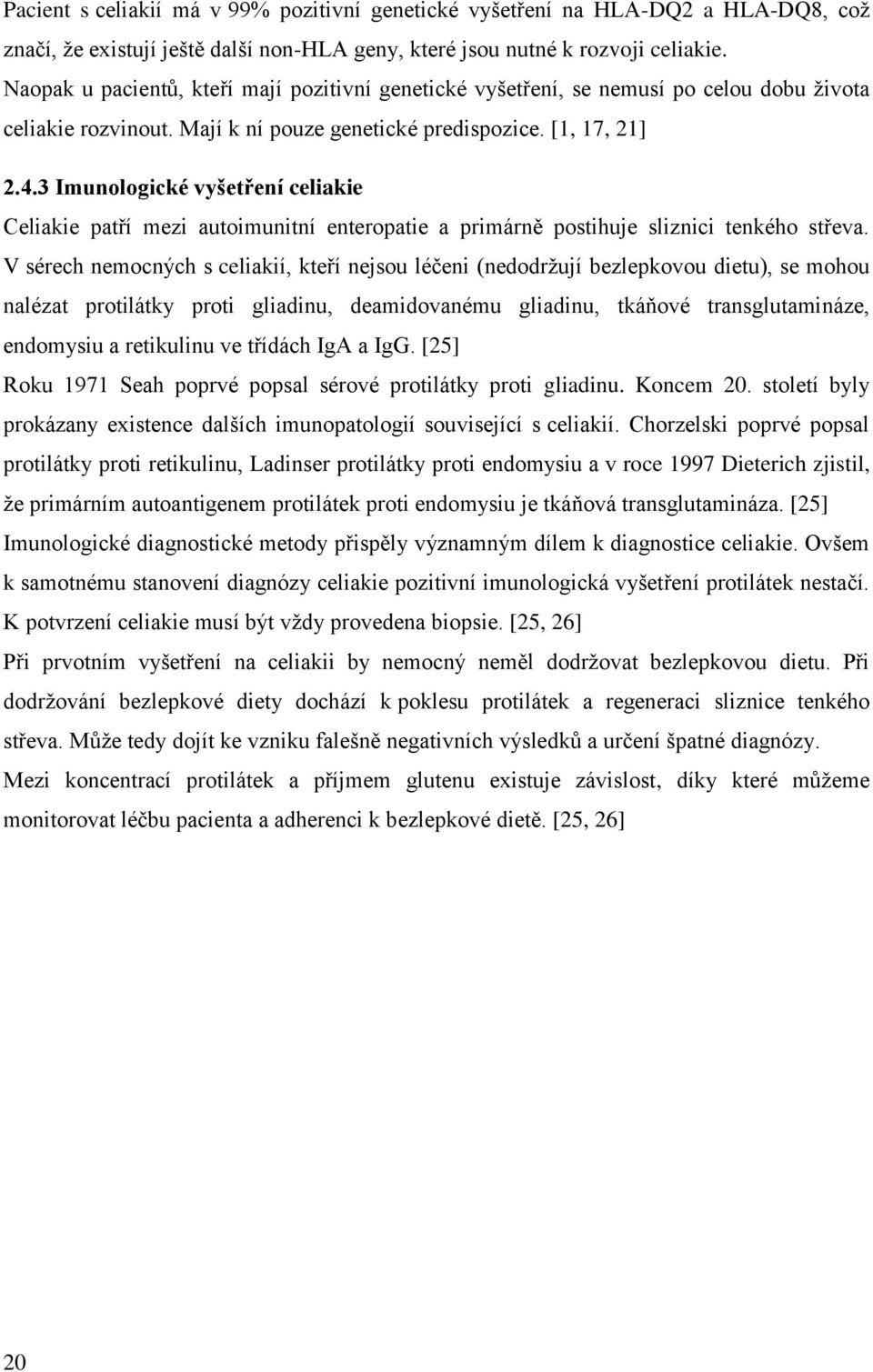 3 Imunologické vyšetření celiakie Celiakie patří mezi autoimunitní enteropatie a primárně postihuje sliznici tenkého střeva.