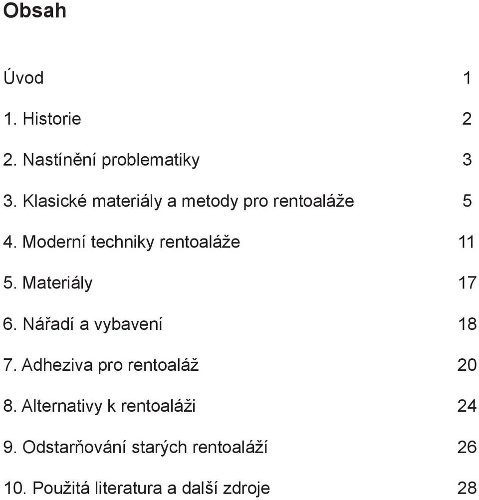 Moderní techniky rentoaláže 11 5. Materiály 17 6. Nářadí a vybavení 18 7.