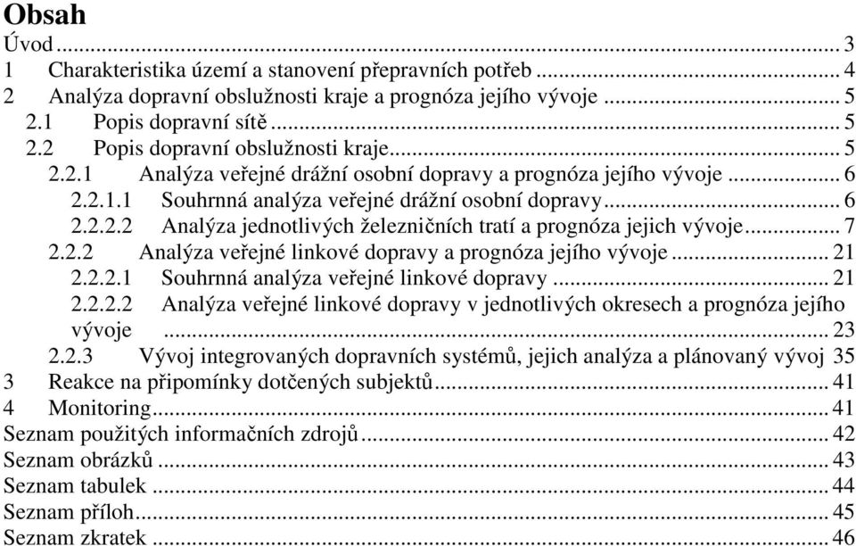 .. 7 2.2.2 Analýza veřejné linkové dopravy a prognóza jejího vývoje... 21 2.2.2.1 Souhrnná analýza veřejné linkové dopravy... 21 2.2.2.2 Analýza veřejné linkové dopravy v jednotlivých okresech a prognóza jejího vývoje.