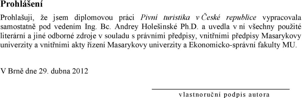 a uvedla v ní všechny použité literární a jiné odborné zdroje v souladu s právními předpisy, vnitřními