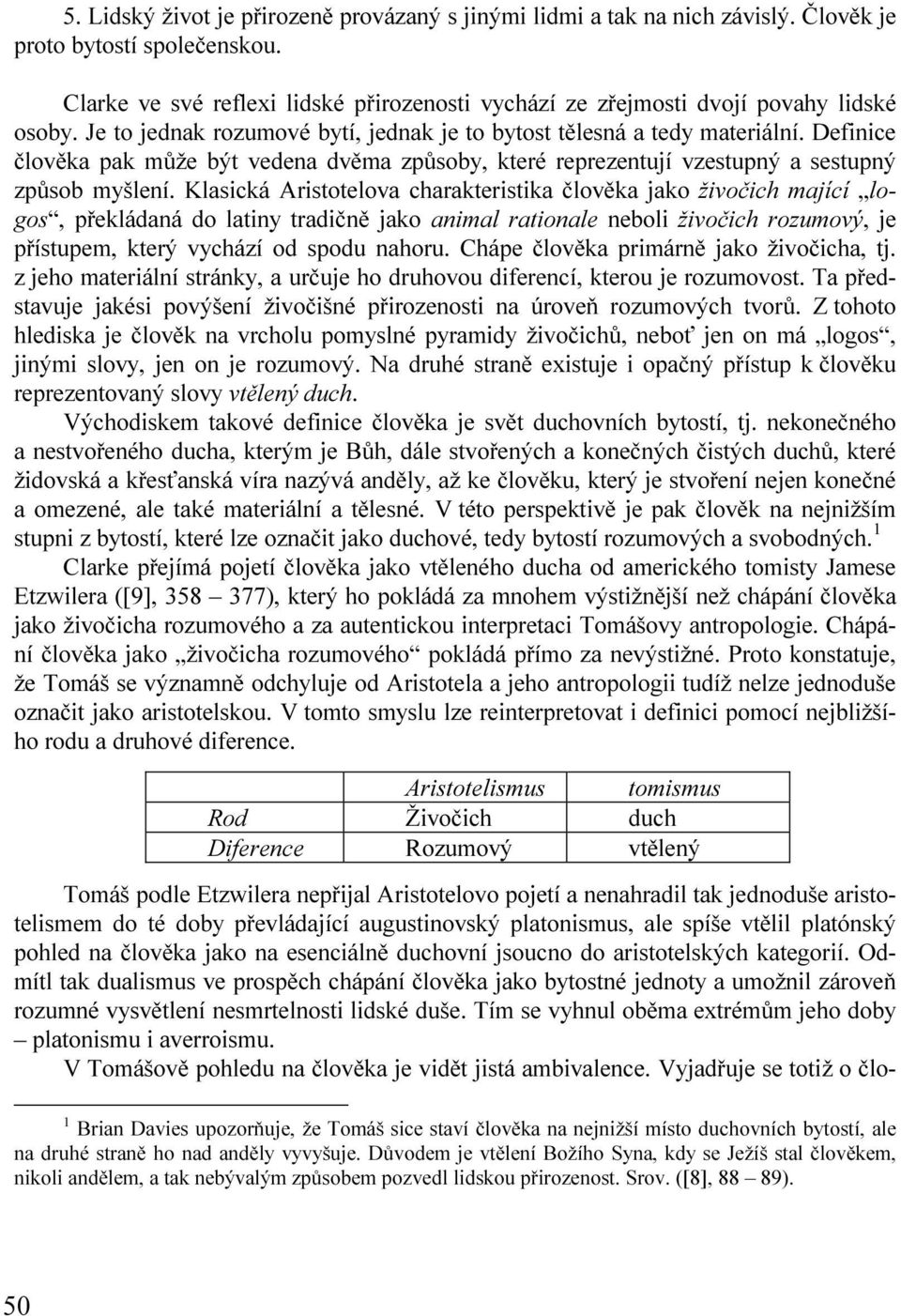 Definice člověka pak může být vedena dvěma způsoby, které reprezentují vzestupný a sestupný způsob myšlení.