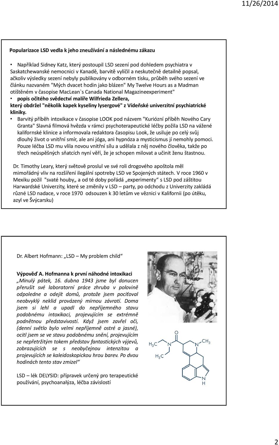 časopise MacLean`s Canada National Magazineexperiment" popis očitého svědectví malíře Wilfrieda Zellera, který obdržel "několik kapek kyseliny lysergové" z Vídeňské univerzitní psychiatrické kliniky.